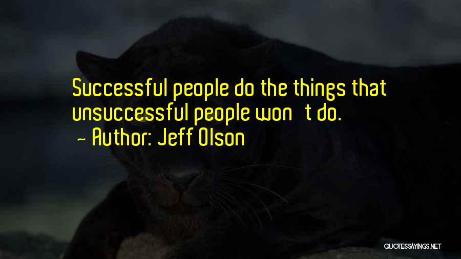 Jeff Olson Quotes: Successful People Do The Things That Unsuccessful People Won't Do.