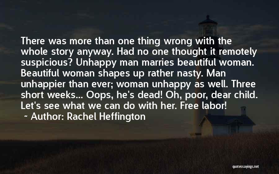 Rachel Heffington Quotes: There Was More Than One Thing Wrong With The Whole Story Anyway. Had No One Thought It Remotely Suspicious? Unhappy