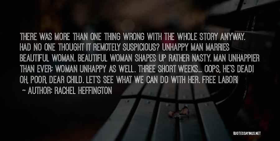 Rachel Heffington Quotes: There Was More Than One Thing Wrong With The Whole Story Anyway. Had No One Thought It Remotely Suspicious? Unhappy