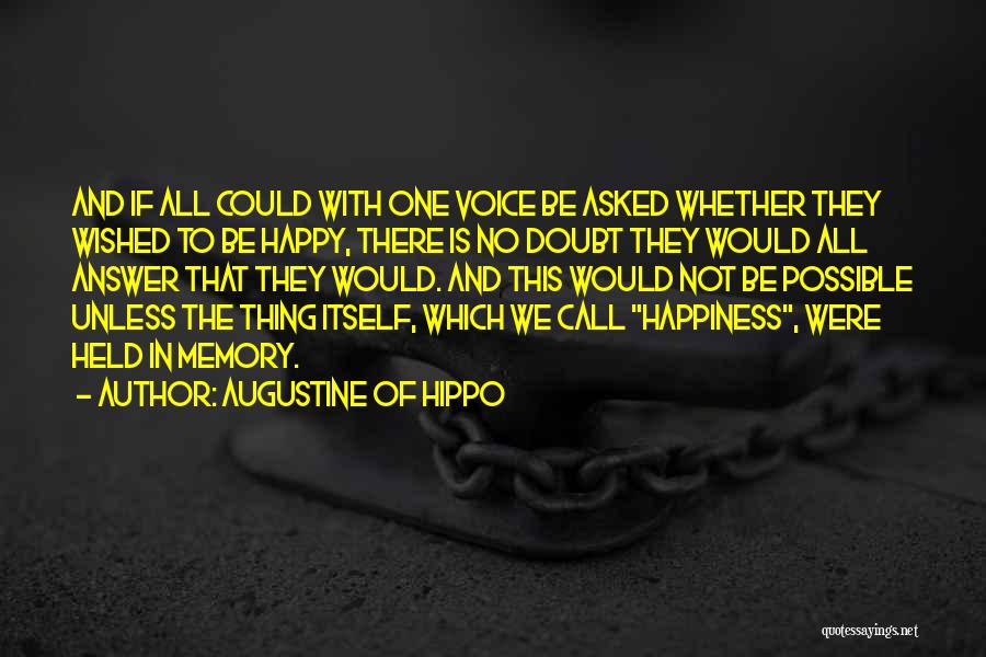 Augustine Of Hippo Quotes: And If All Could With One Voice Be Asked Whether They Wished To Be Happy, There Is No Doubt They