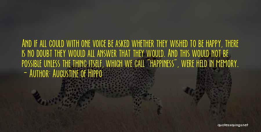 Augustine Of Hippo Quotes: And If All Could With One Voice Be Asked Whether They Wished To Be Happy, There Is No Doubt They