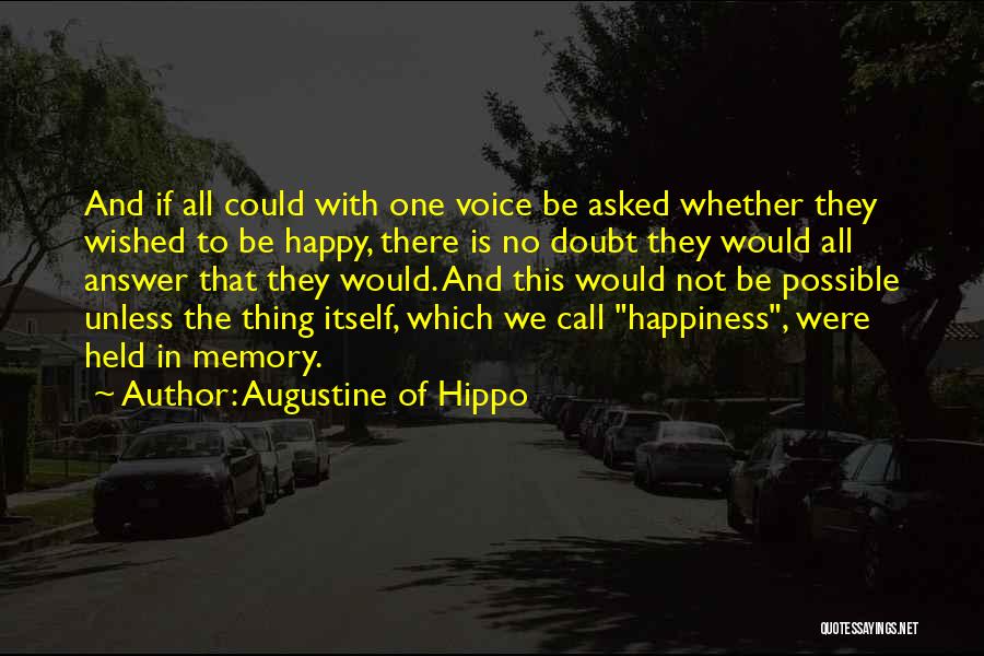 Augustine Of Hippo Quotes: And If All Could With One Voice Be Asked Whether They Wished To Be Happy, There Is No Doubt They