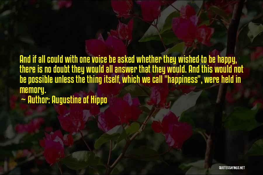 Augustine Of Hippo Quotes: And If All Could With One Voice Be Asked Whether They Wished To Be Happy, There Is No Doubt They