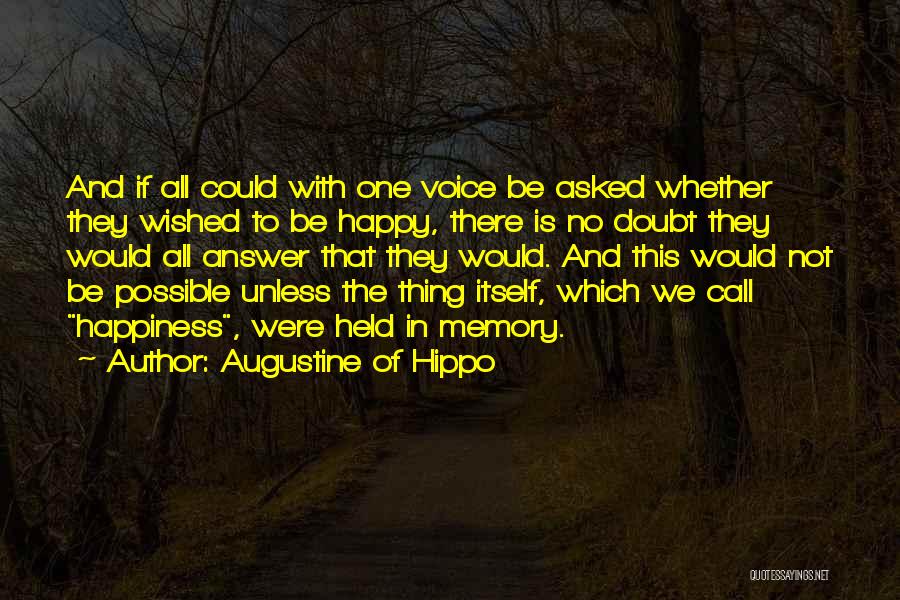 Augustine Of Hippo Quotes: And If All Could With One Voice Be Asked Whether They Wished To Be Happy, There Is No Doubt They