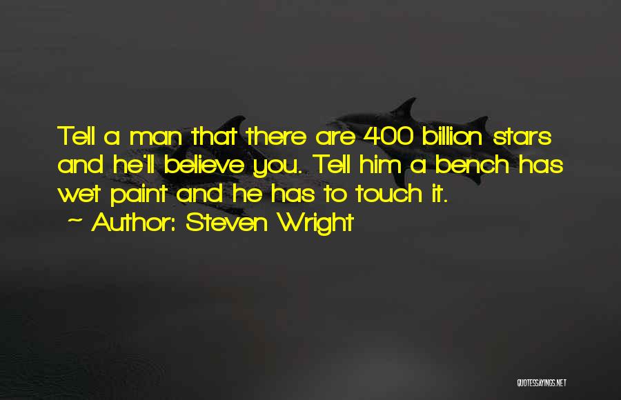 Steven Wright Quotes: Tell A Man That There Are 400 Billion Stars And He'll Believe You. Tell Him A Bench Has Wet Paint