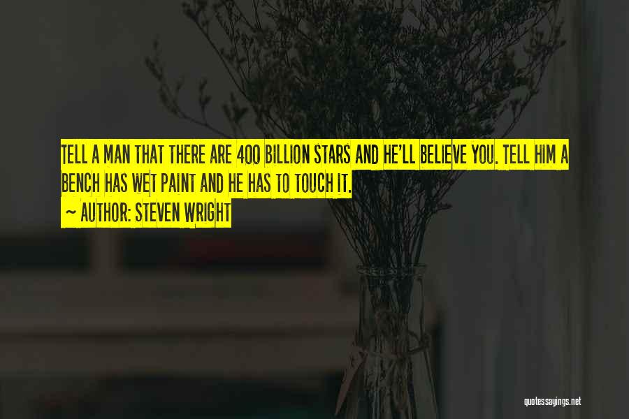 Steven Wright Quotes: Tell A Man That There Are 400 Billion Stars And He'll Believe You. Tell Him A Bench Has Wet Paint