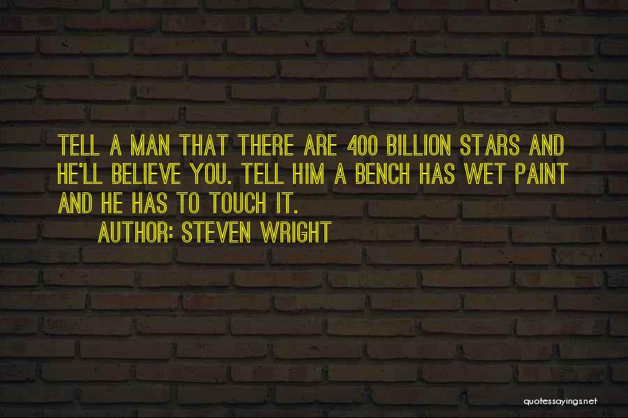 Steven Wright Quotes: Tell A Man That There Are 400 Billion Stars And He'll Believe You. Tell Him A Bench Has Wet Paint