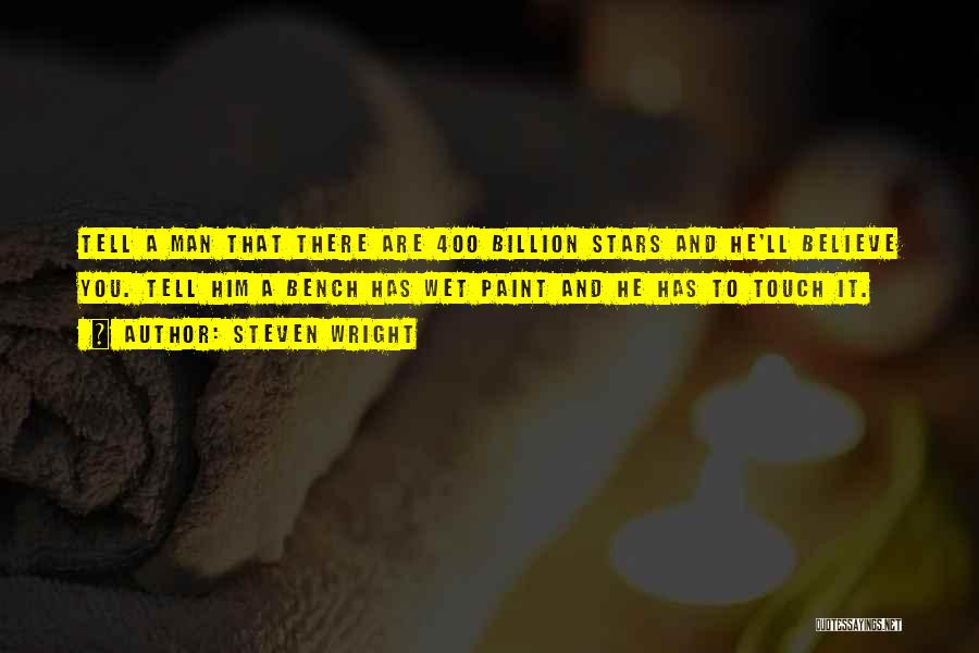 Steven Wright Quotes: Tell A Man That There Are 400 Billion Stars And He'll Believe You. Tell Him A Bench Has Wet Paint