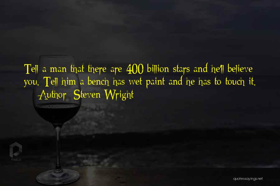 Steven Wright Quotes: Tell A Man That There Are 400 Billion Stars And He'll Believe You. Tell Him A Bench Has Wet Paint