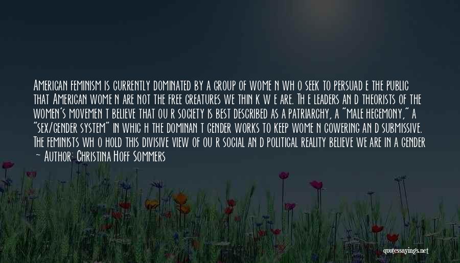 Christina Hoff Sommers Quotes: American Feminism Is Currently Dominated By A Group Of Wome N Wh O Seek To Persuad E The Public That