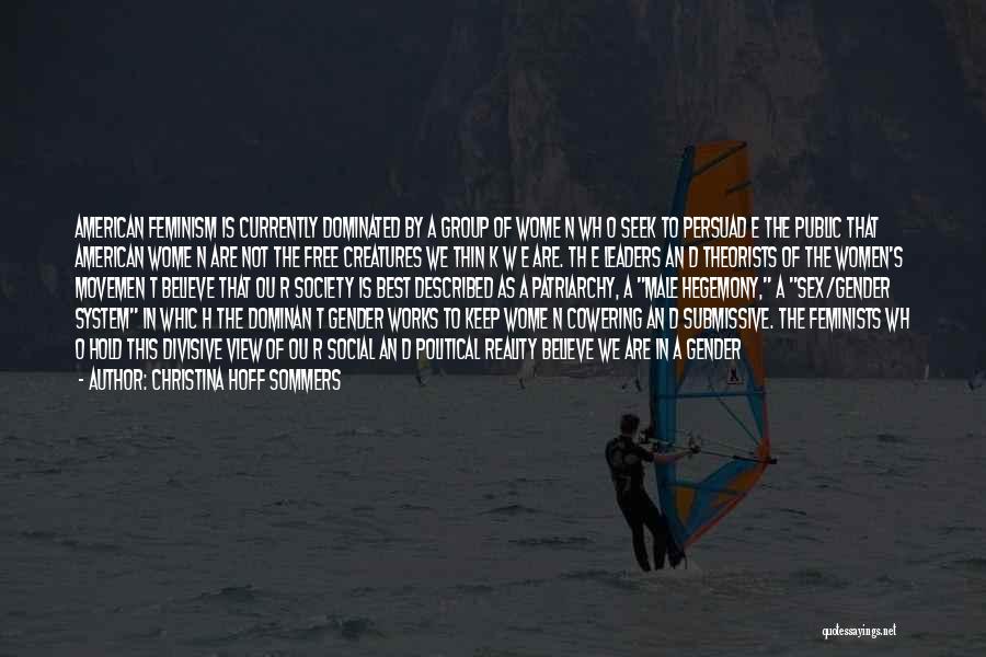 Christina Hoff Sommers Quotes: American Feminism Is Currently Dominated By A Group Of Wome N Wh O Seek To Persuad E The Public That