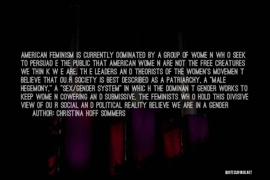 Christina Hoff Sommers Quotes: American Feminism Is Currently Dominated By A Group Of Wome N Wh O Seek To Persuad E The Public That