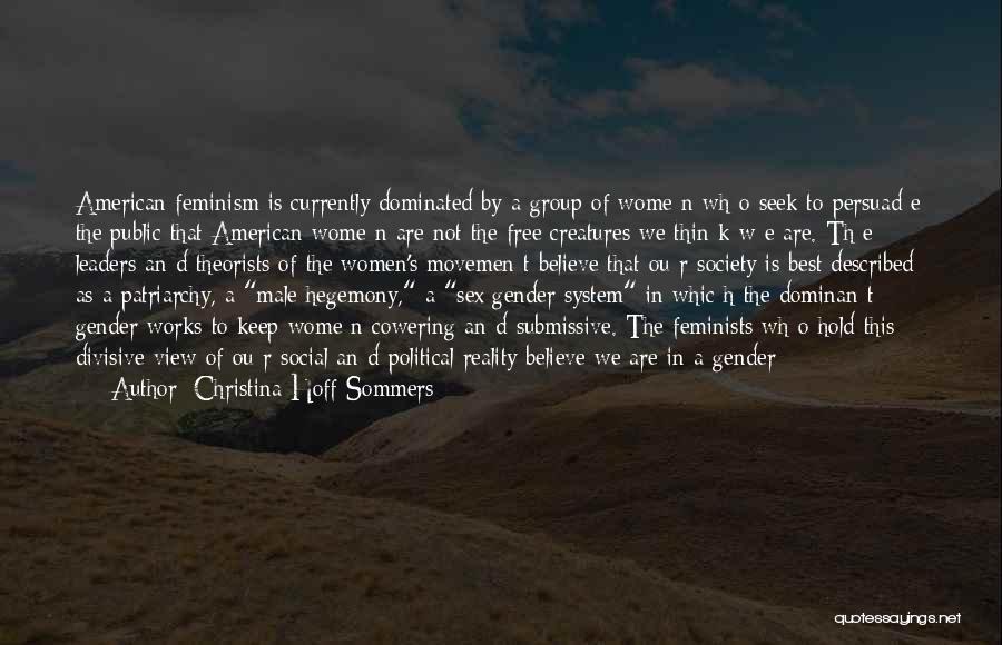 Christina Hoff Sommers Quotes: American Feminism Is Currently Dominated By A Group Of Wome N Wh O Seek To Persuad E The Public That