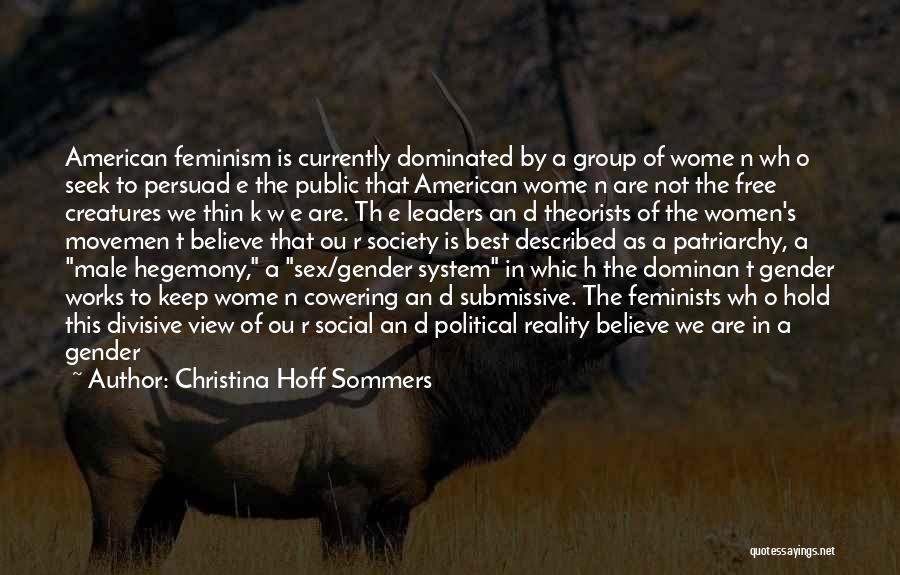 Christina Hoff Sommers Quotes: American Feminism Is Currently Dominated By A Group Of Wome N Wh O Seek To Persuad E The Public That