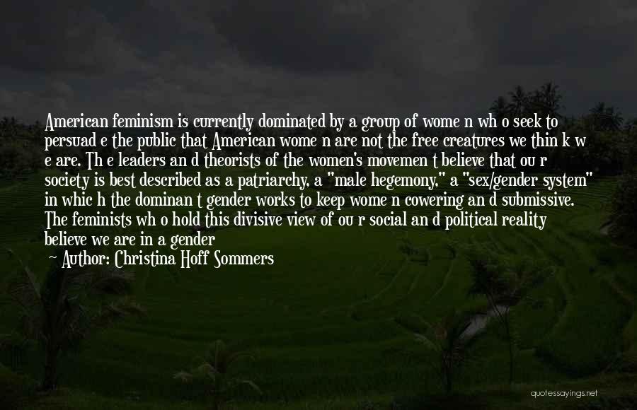 Christina Hoff Sommers Quotes: American Feminism Is Currently Dominated By A Group Of Wome N Wh O Seek To Persuad E The Public That