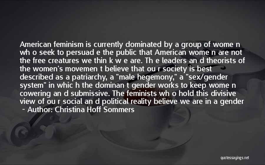 Christina Hoff Sommers Quotes: American Feminism Is Currently Dominated By A Group Of Wome N Wh O Seek To Persuad E The Public That