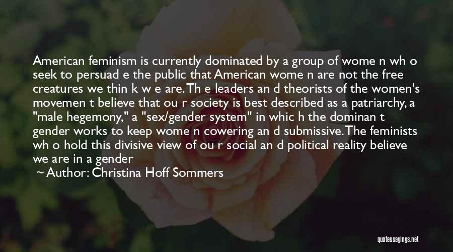 Christina Hoff Sommers Quotes: American Feminism Is Currently Dominated By A Group Of Wome N Wh O Seek To Persuad E The Public That