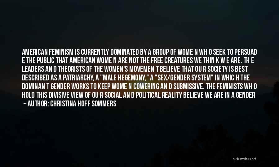 Christina Hoff Sommers Quotes: American Feminism Is Currently Dominated By A Group Of Wome N Wh O Seek To Persuad E The Public That