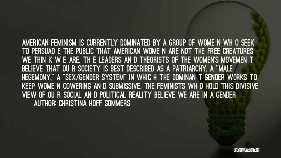 Christina Hoff Sommers Quotes: American Feminism Is Currently Dominated By A Group Of Wome N Wh O Seek To Persuad E The Public That
