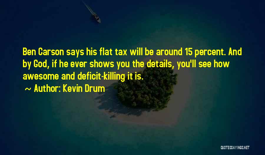 Kevin Drum Quotes: Ben Carson Says His Flat Tax Will Be Around 15 Percent. And By God, If He Ever Shows You The