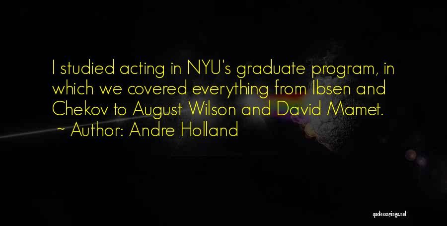 Andre Holland Quotes: I Studied Acting In Nyu's Graduate Program, In Which We Covered Everything From Ibsen And Chekov To August Wilson And