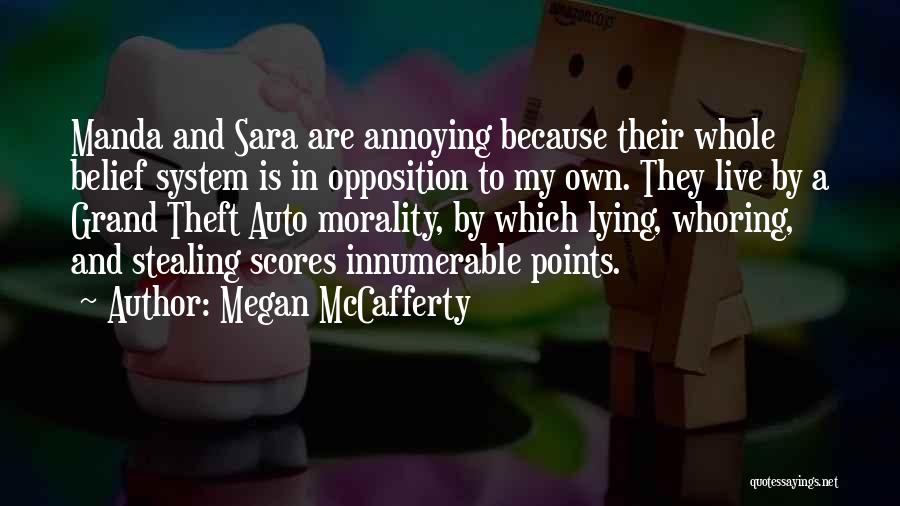 Megan McCafferty Quotes: Manda And Sara Are Annoying Because Their Whole Belief System Is In Opposition To My Own. They Live By A