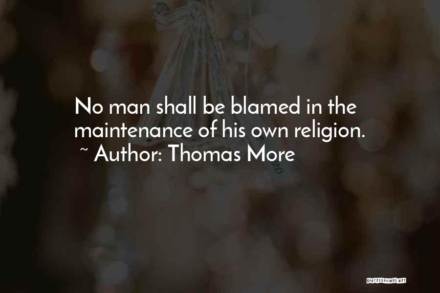 Thomas More Quotes: No Man Shall Be Blamed In The Maintenance Of His Own Religion.