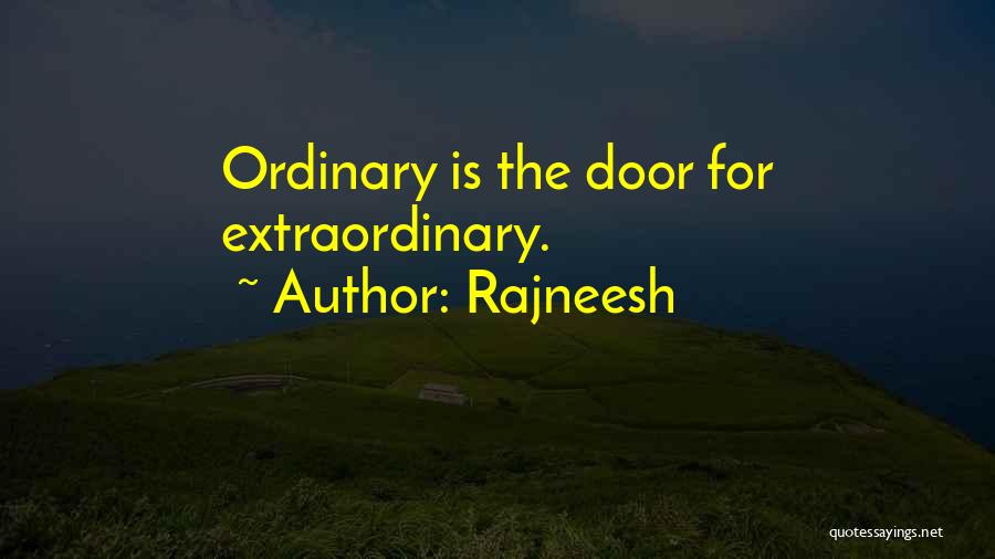 Rajneesh Quotes: Ordinary Is The Door For Extraordinary.