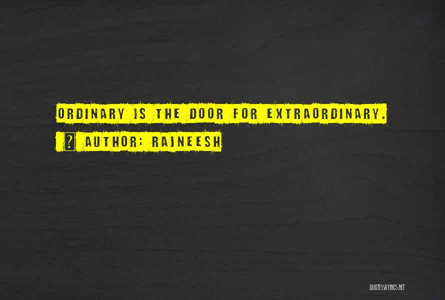 Rajneesh Quotes: Ordinary Is The Door For Extraordinary.