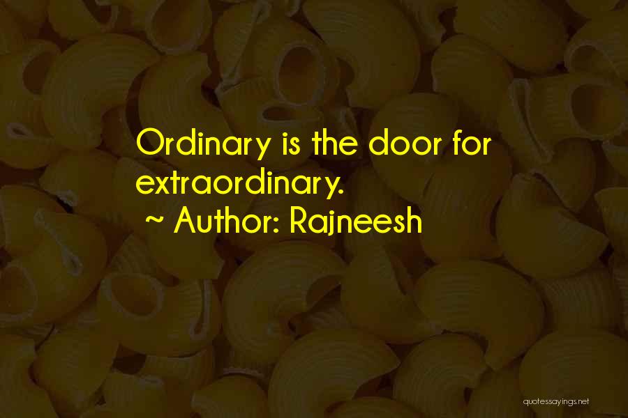 Rajneesh Quotes: Ordinary Is The Door For Extraordinary.