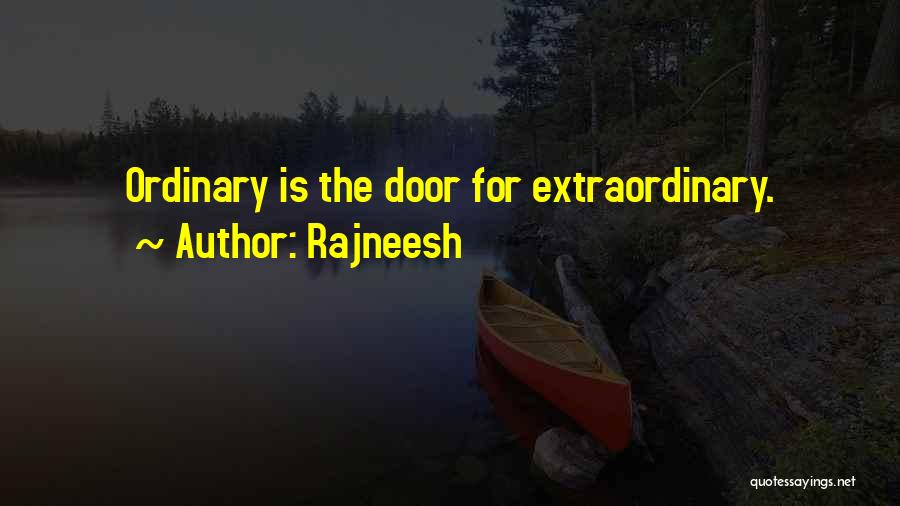 Rajneesh Quotes: Ordinary Is The Door For Extraordinary.