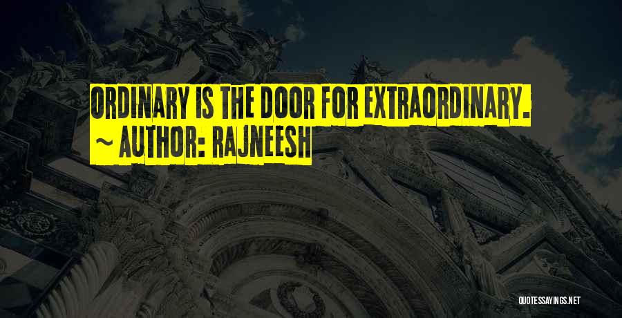 Rajneesh Quotes: Ordinary Is The Door For Extraordinary.