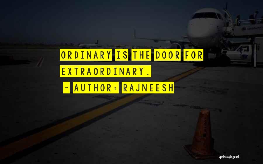 Rajneesh Quotes: Ordinary Is The Door For Extraordinary.