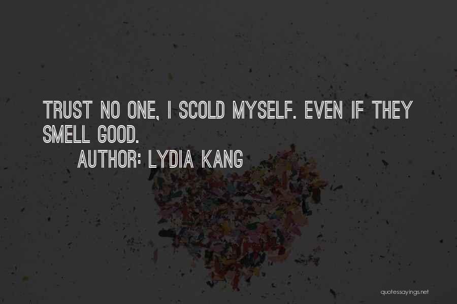 Lydia Kang Quotes: Trust No One, I Scold Myself. Even If They Smell Good.