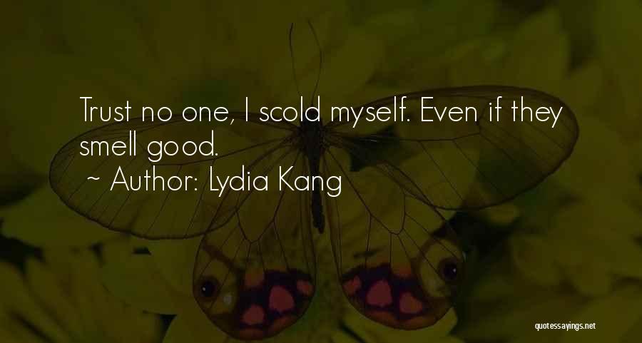 Lydia Kang Quotes: Trust No One, I Scold Myself. Even If They Smell Good.