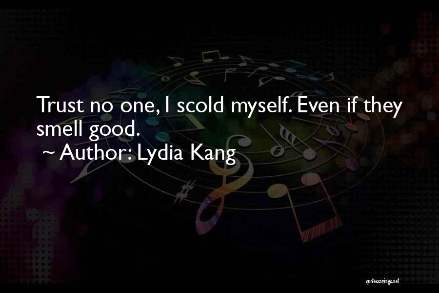 Lydia Kang Quotes: Trust No One, I Scold Myself. Even If They Smell Good.