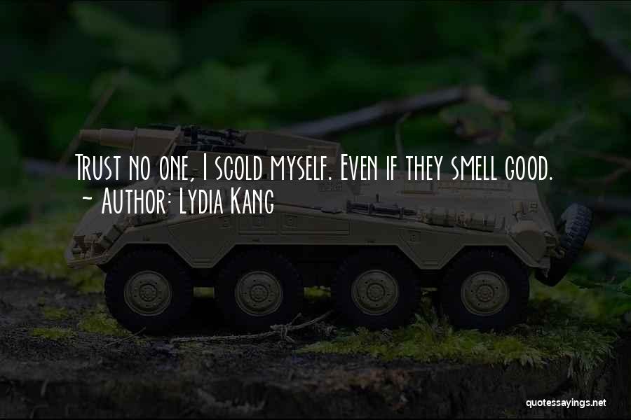 Lydia Kang Quotes: Trust No One, I Scold Myself. Even If They Smell Good.