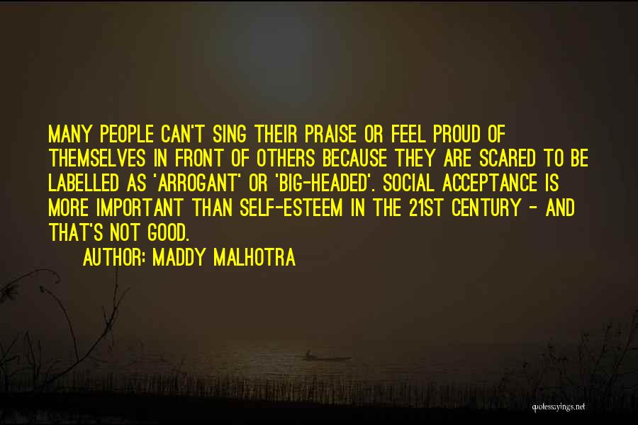 Maddy Malhotra Quotes: Many People Can't Sing Their Praise Or Feel Proud Of Themselves In Front Of Others Because They Are Scared To