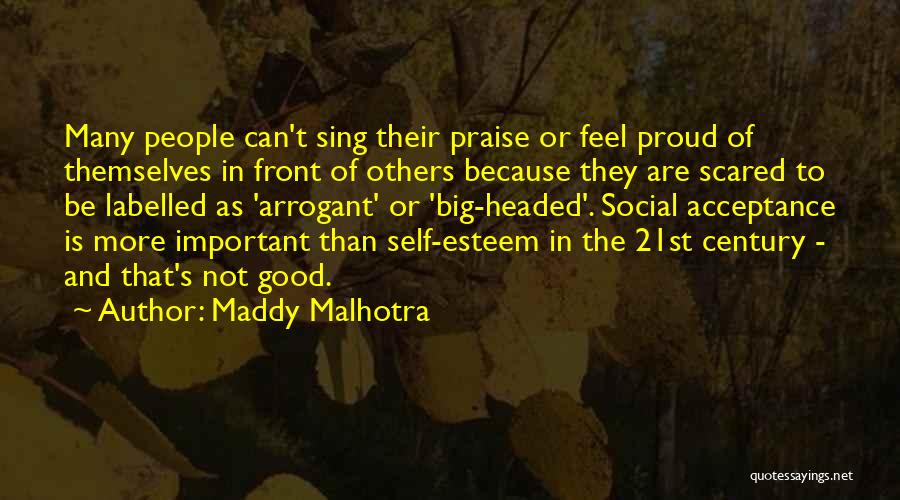 Maddy Malhotra Quotes: Many People Can't Sing Their Praise Or Feel Proud Of Themselves In Front Of Others Because They Are Scared To