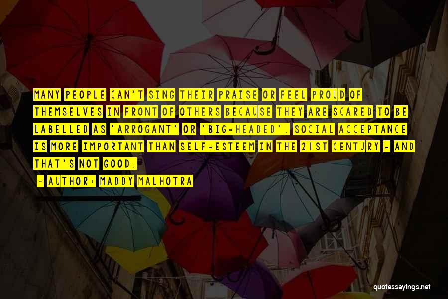 Maddy Malhotra Quotes: Many People Can't Sing Their Praise Or Feel Proud Of Themselves In Front Of Others Because They Are Scared To