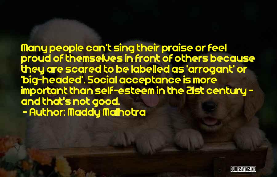 Maddy Malhotra Quotes: Many People Can't Sing Their Praise Or Feel Proud Of Themselves In Front Of Others Because They Are Scared To