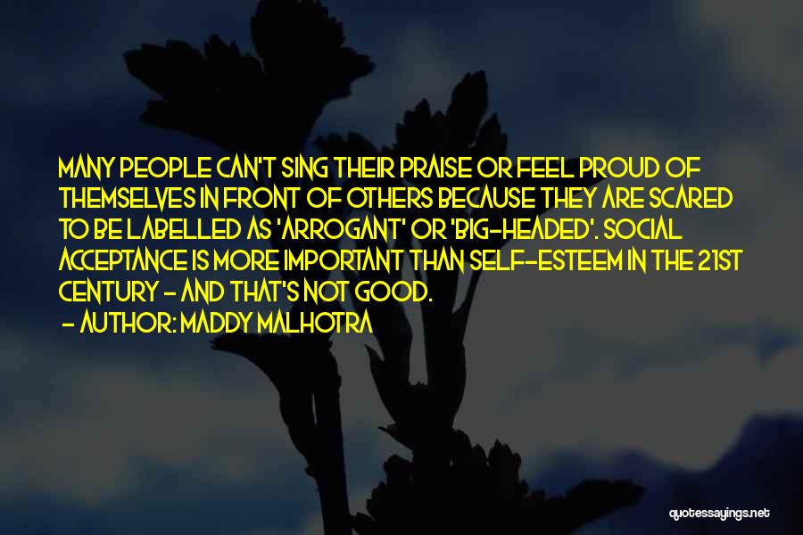 Maddy Malhotra Quotes: Many People Can't Sing Their Praise Or Feel Proud Of Themselves In Front Of Others Because They Are Scared To