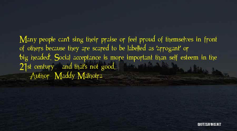 Maddy Malhotra Quotes: Many People Can't Sing Their Praise Or Feel Proud Of Themselves In Front Of Others Because They Are Scared To