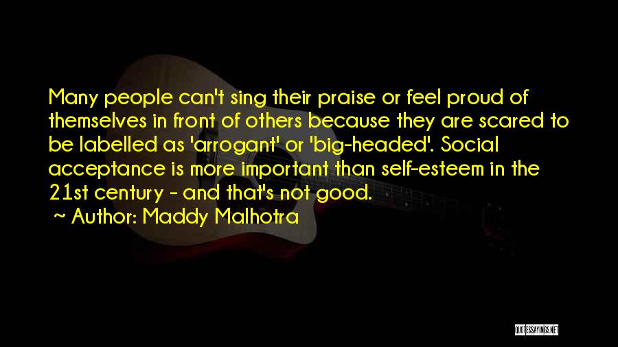 Maddy Malhotra Quotes: Many People Can't Sing Their Praise Or Feel Proud Of Themselves In Front Of Others Because They Are Scared To