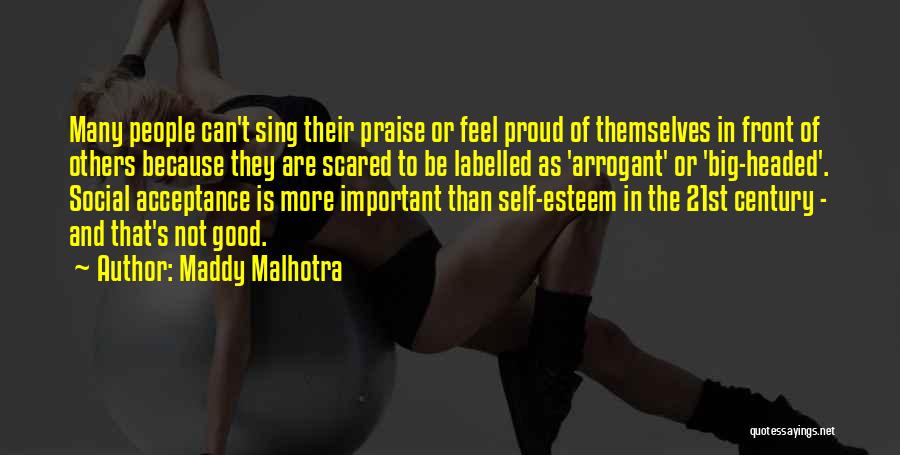 Maddy Malhotra Quotes: Many People Can't Sing Their Praise Or Feel Proud Of Themselves In Front Of Others Because They Are Scared To