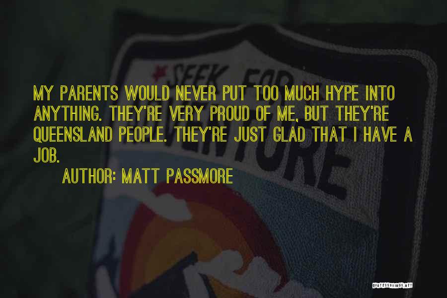 Matt Passmore Quotes: My Parents Would Never Put Too Much Hype Into Anything. They're Very Proud Of Me, But They're Queensland People. They're