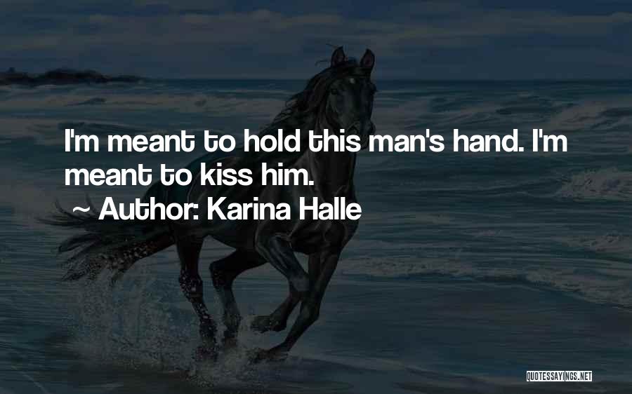 Karina Halle Quotes: I'm Meant To Hold This Man's Hand. I'm Meant To Kiss Him.