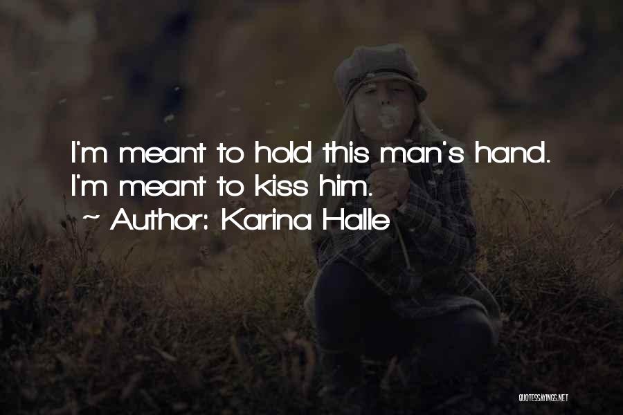 Karina Halle Quotes: I'm Meant To Hold This Man's Hand. I'm Meant To Kiss Him.