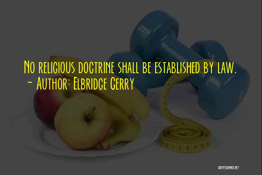 Elbridge Gerry Quotes: No Religious Doctrine Shall Be Established By Law.