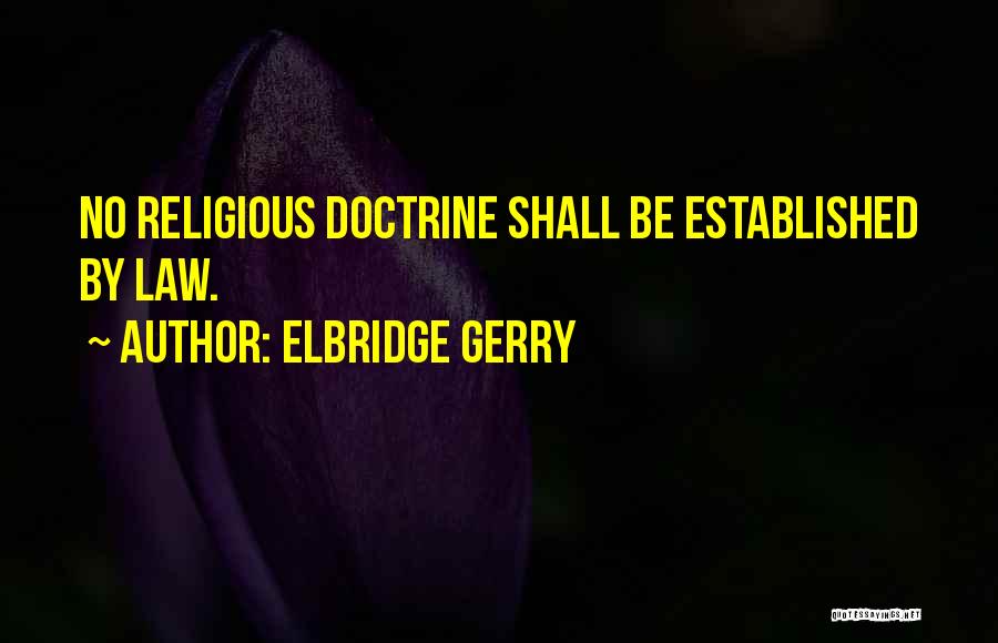 Elbridge Gerry Quotes: No Religious Doctrine Shall Be Established By Law.